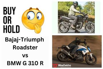 Buy Or Hold: Bajaj-Triumph Roadster vs BMW G 310 R