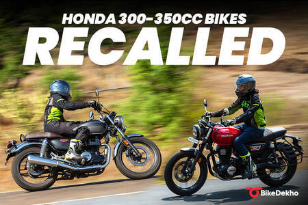 Honda Recalls Its 300-350cc Bikes Over Two Different Mechanical Issues: CB300F, CB300R, CB350, H’ness CB350 And CB350RS