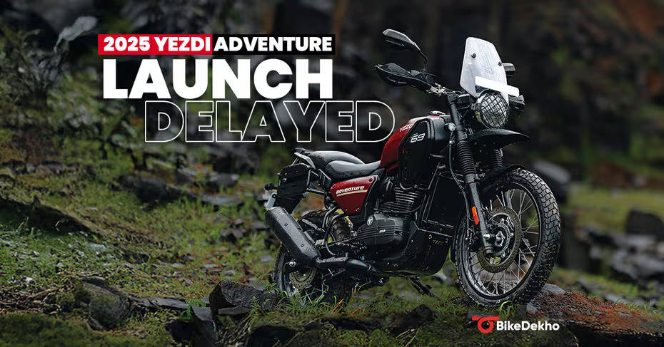 2025 Yezdi Adventure Launch Got Delayed