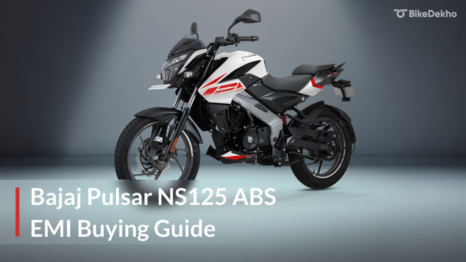 Bajaj Pulsar NS125 ABS EMI Guide Bajaj Pulsar NS125 ABS EMI Guide