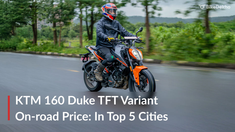 KTM 160 Duke TFT Variant On-road Price: In Top 5 Cities KTM 160 Duke TFT Variant On-road Price: In Top 5 Cities