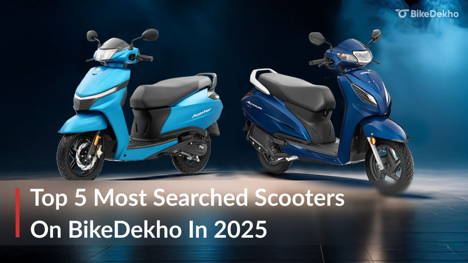 Top 5 Most Searched Scooters On BikeDekho In 2025 Top 5 Most Searched Scooters On BikeDekho In 2025