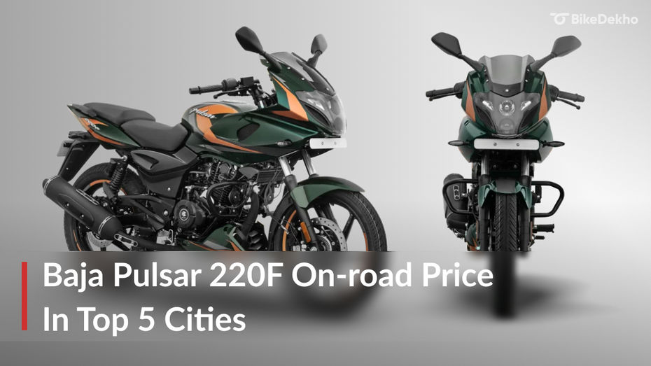 Bajaj Pulsar 220F On-road Price: In Top 5 Cities Bajaj Pulsar 220F On-road Price: In Top 5 Cities