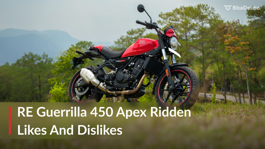 Royal Enfield Guerrilla 450 Apex Variant: 3 Things We Like & 2 Things We Don't Like Royal Enfield Guerrilla 450 Apex Variant: 3 Things We Like & 2 Things We Don't Like