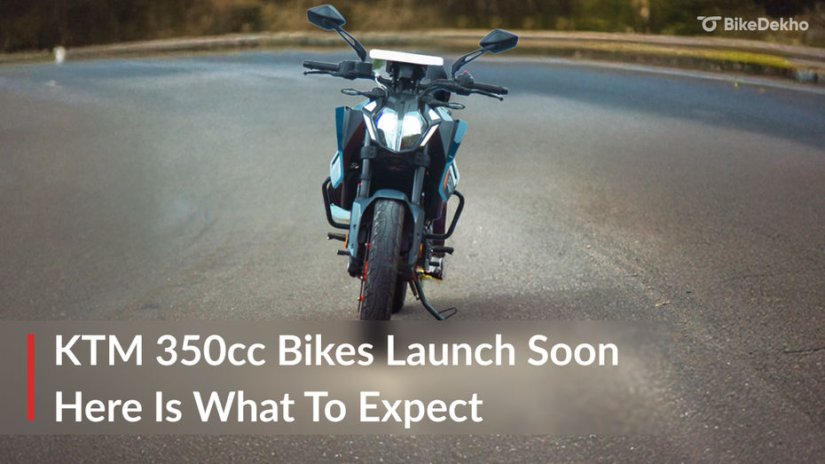 KTM 350cc Bikes India Launch Soon: Here Is What To Expect KTM 350cc Bikes India Launch Soon: Here Is What To Expect