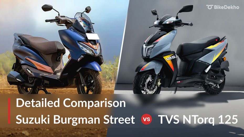 Suzuki Burgman Street vs TVS NTorq 125: Suzuki Burgman Street vs TVS NTorq 125: