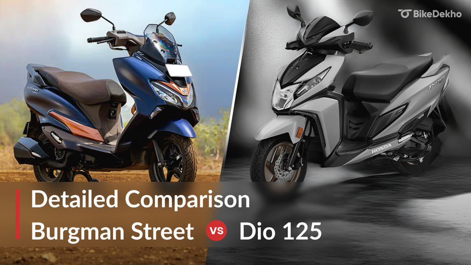 Suzuki Burgman Street vs Honda Dio 125: Price, Dimensions, Design, Underpinnings, Features, And Performance Comparison Suzuki Burgman Street vs Honda Dio 125: Price, Dimensions, Design, Underpinnings, Features, And Performance Comparison